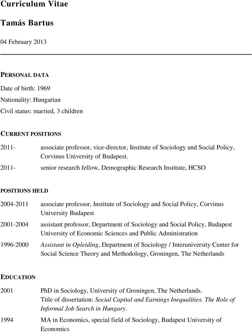 2011- senior research fellow, Demographic Research Institute, HCSO POSITIONS HELD 2004-2011 associate professor, Institute of Sociology and Social Policy, Corvinus University Budapest 2001-2004