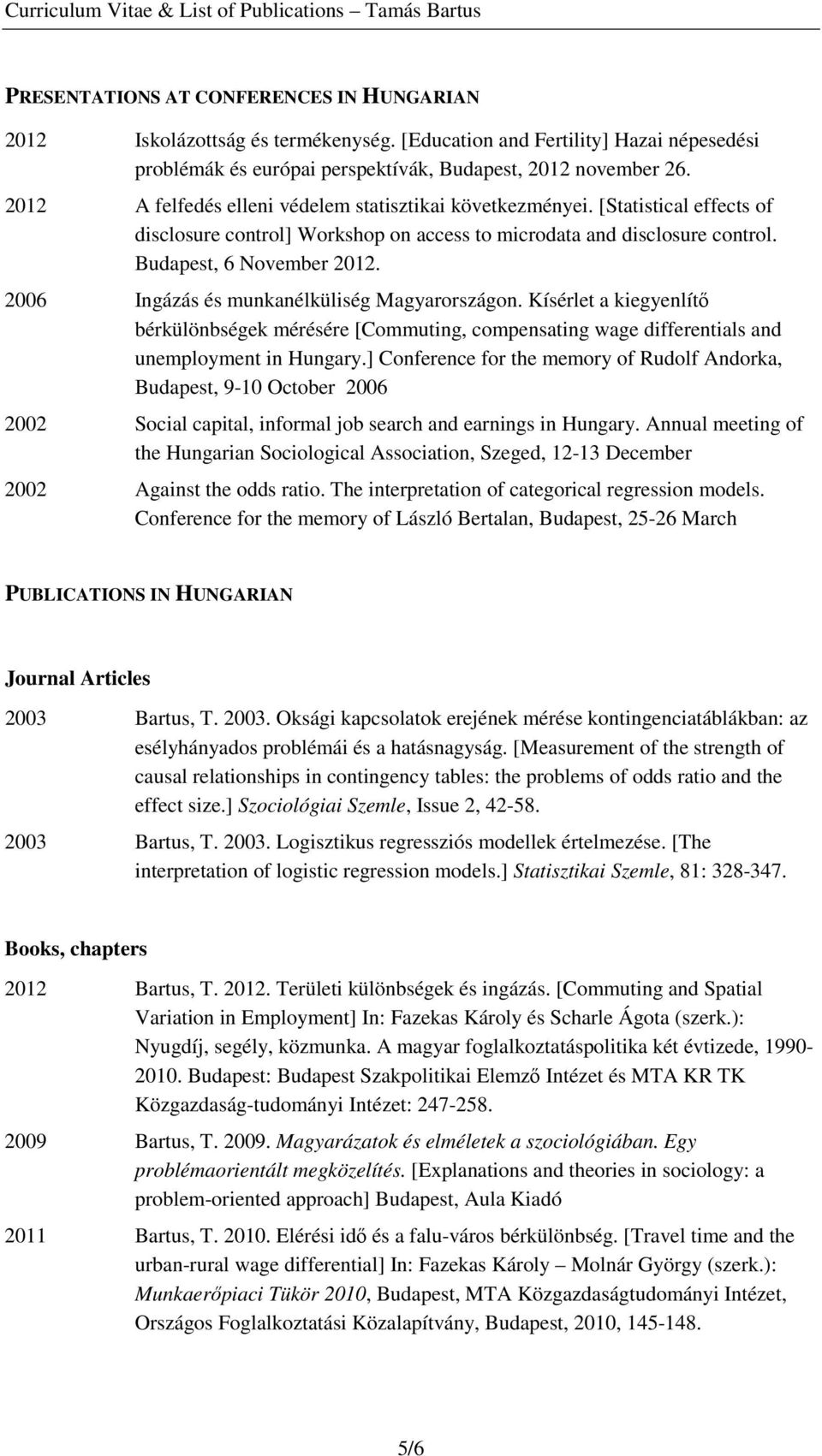 2006 Ingázás és munkanélküliség Magyarországon. Kísérlet a kiegyenlítı bérkülönbségek mérésére [Commuting, compensating wage differentials and unemployment in Hungary.