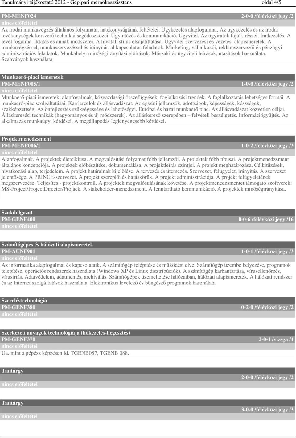 A hivatali stílus elsajátíttatása. Ügyvitel-szervezési és vezetési alapismeretek. A munkavégzéssel, munkaszervezéssel és irányítással kapcsolatos feladatok.