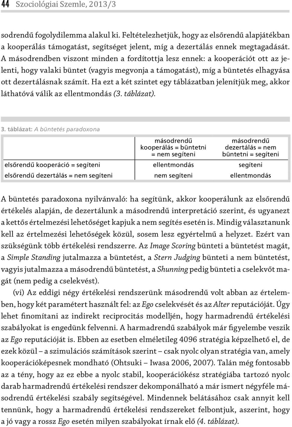 Ha ezt a két szintet egy táblázatban jelenítjük meg, akkor láthatóvá válik az ellentmondás (3. táblázat). 3.