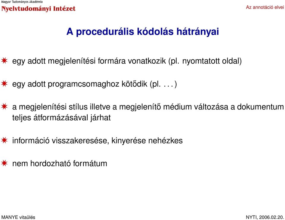 ... ) a megjelenítési stílus illetve a megjelenítő médium változása a