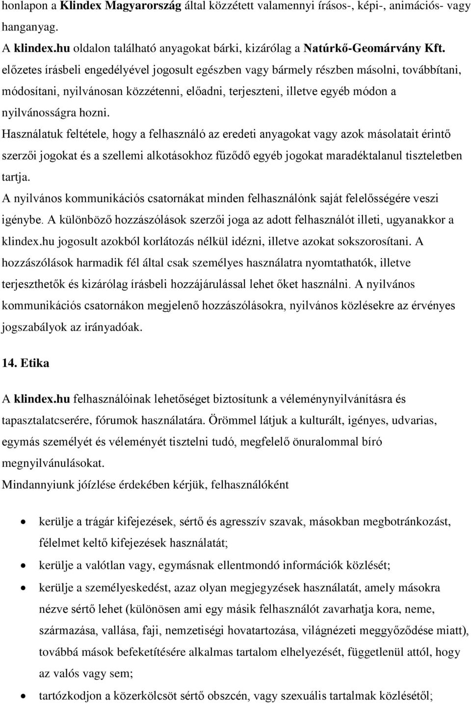 Használatuk feltétele, hogy a felhasználó az eredeti anyagokat vagy azok másolatait érintő szerzői jogokat és a szellemi alkotásokhoz fűződő egyéb jogokat maradéktalanul tiszteletben tartja.