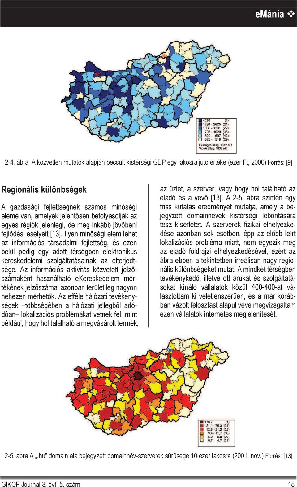 sen befolyásolják az egyes régiók jelenlegi, de még inkább jöv beni fejl dési esélyeit [13].