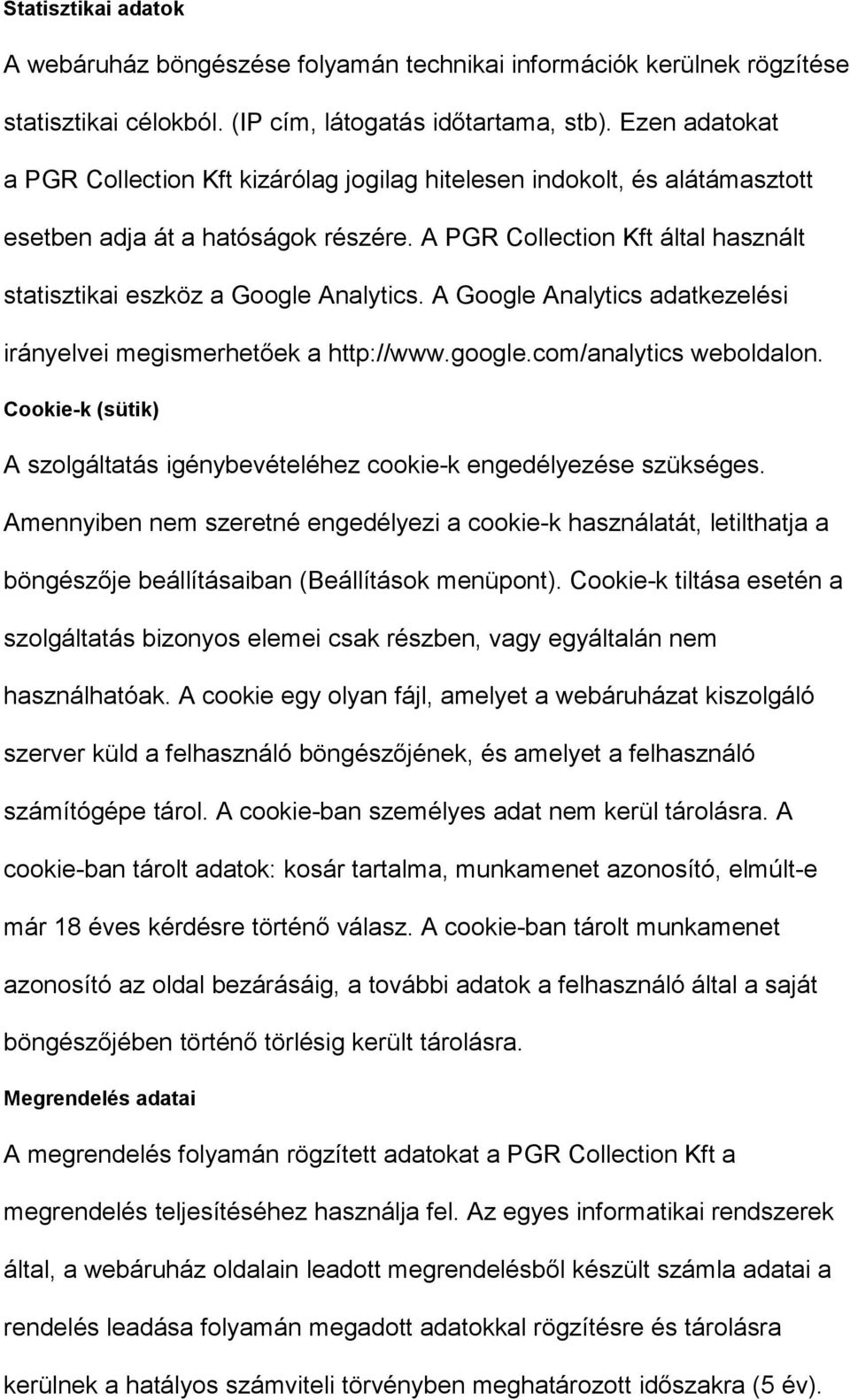 A PGR Collection Kft által használt statisztikai eszköz a Google Analytics. A Google Analytics adatkezelési irányelvei megismerhetőek a http://www.google.com/analytics weboldalon.