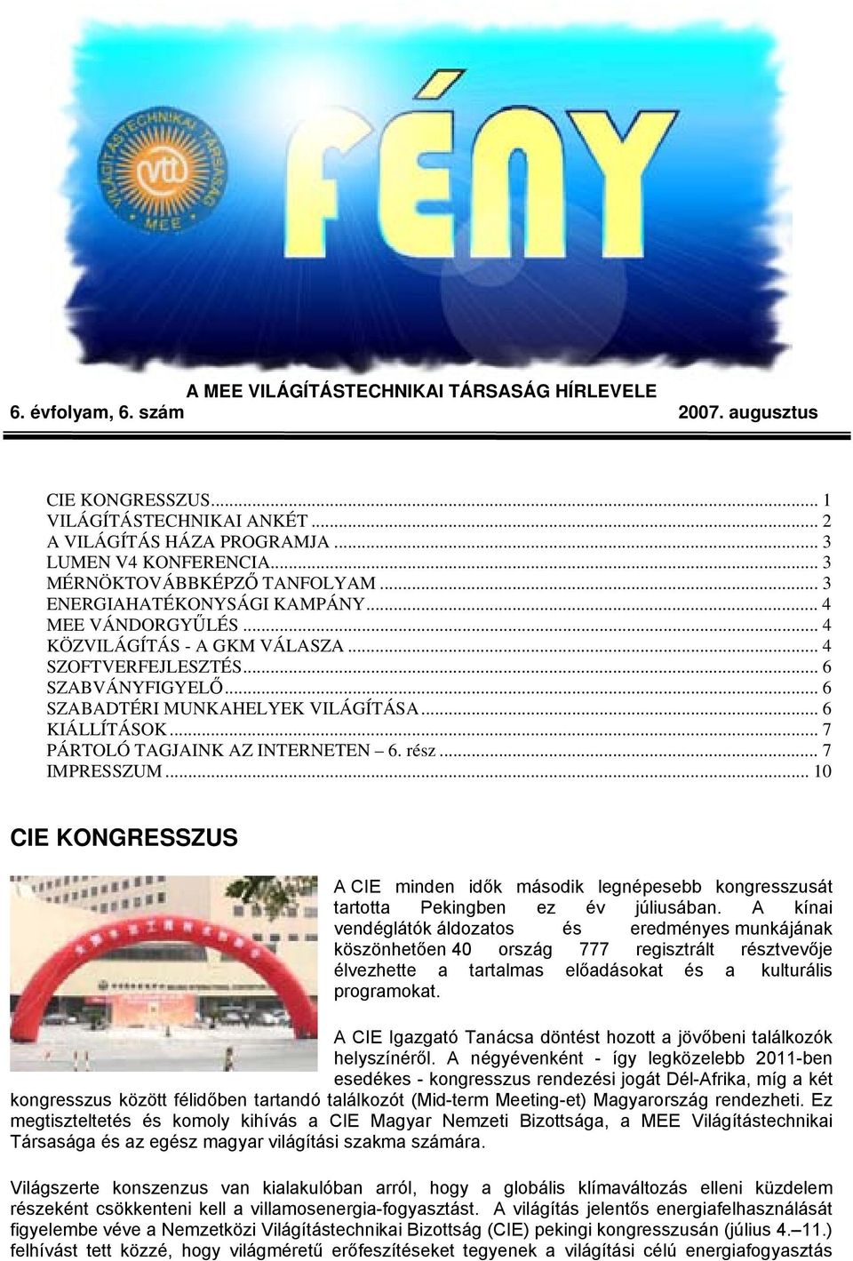 .. 6 SZABADTÉRI MUNKAHELYEK VILÁGÍTÁSA... 6 KIÁLLÍTÁSOK... 7 PÁRTOLÓ TAGJAINK AZ INTERNETEN 6. rész... 7 IMPRESSZUM.