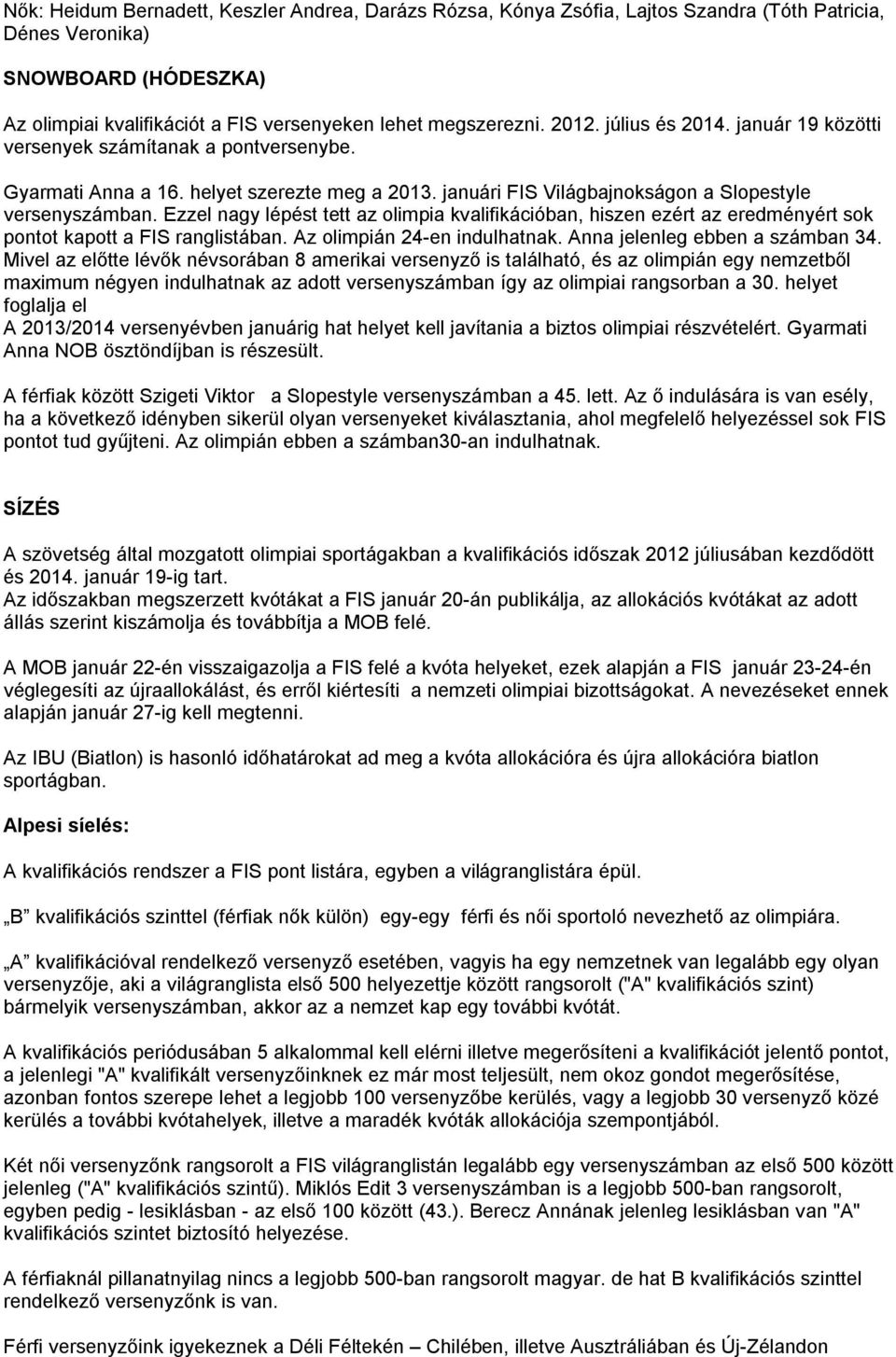 Ezzel nagy lépést tett az olimpia kvalifikációban, hiszen ezért az eredményért sok pontot kapott a FIS ranglistában. Az olimpián 24-en indulhatnak. Anna jelenleg ebben a számban 34.