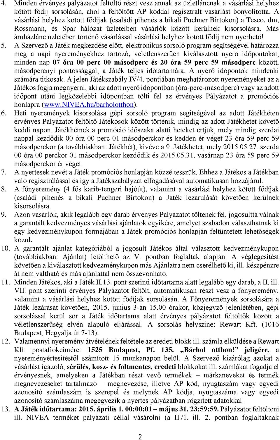 Más áruházlánc üzletében történő vásárlással vásárlási helyhez kötött fődíj nem nyerhető! 5.