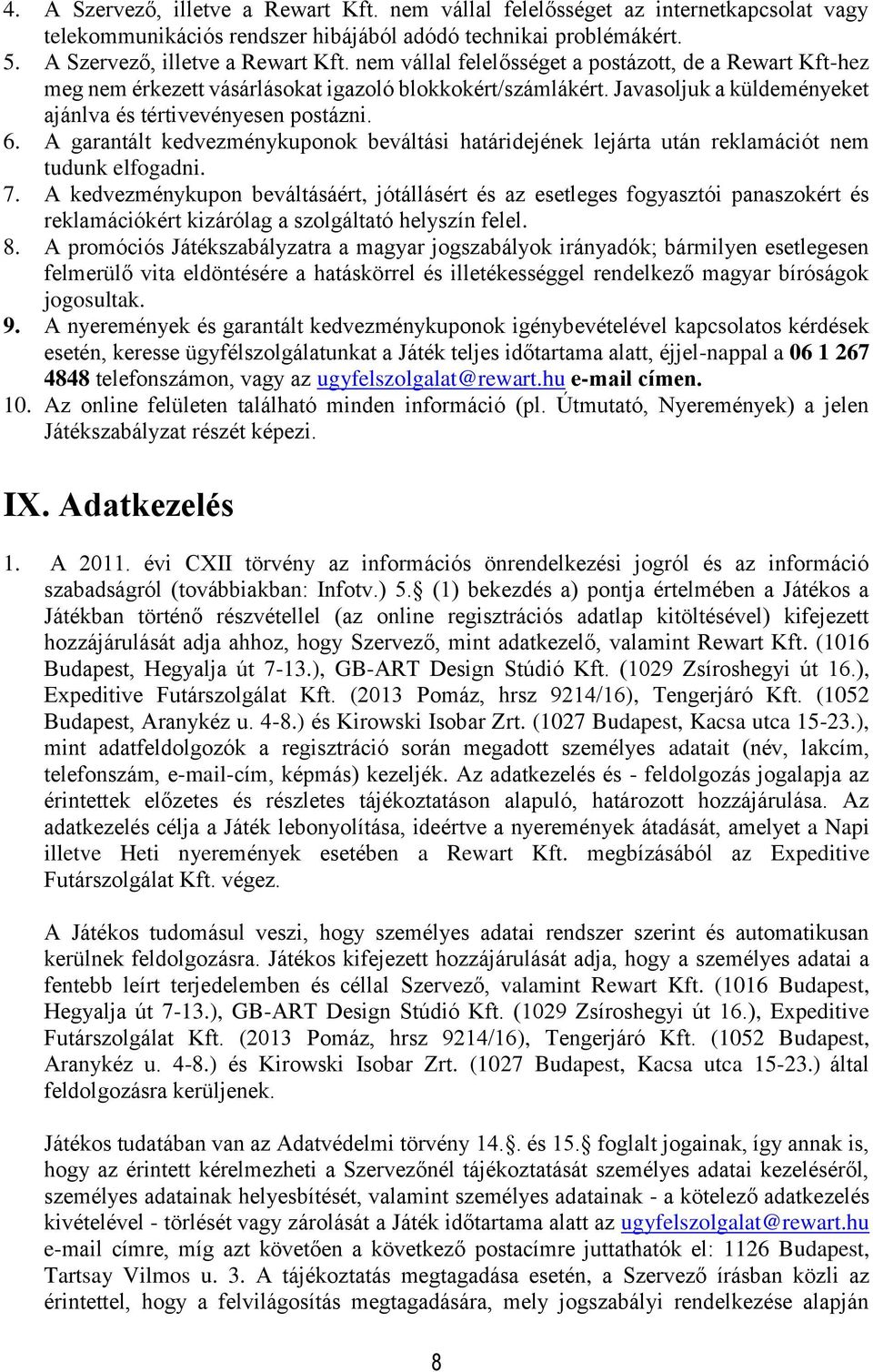 A kedvezménykupon beváltásáért, jótállásért és az esetleges fogyasztói panaszokért és reklamációkért kizárólag a szolgáltató helyszín felel. 8.