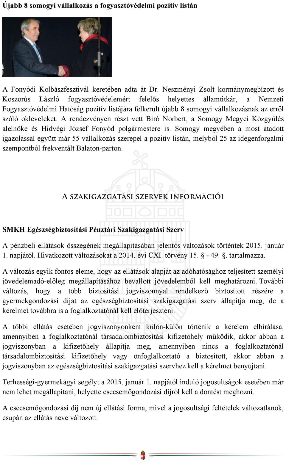 erről szóló okleveleket. A rendezvényen részt vett Biró Norbert, a Somogy Megyei Közgyűlés alelnöke és Hidvégi József Fonyód polgármestere is.