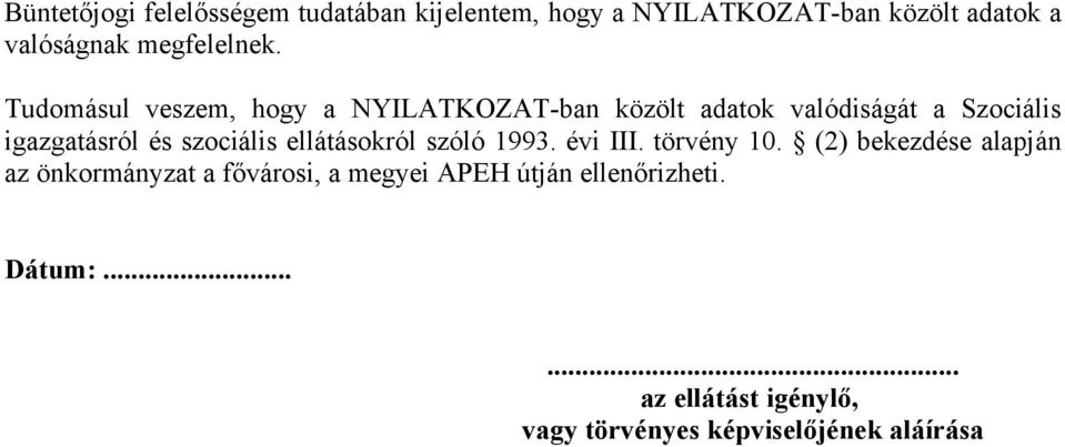 Tudomásul veszem, hogy a NYILATKOZAT-ban közölt adatok valódiságát a Szociális igazgatásról és szociális