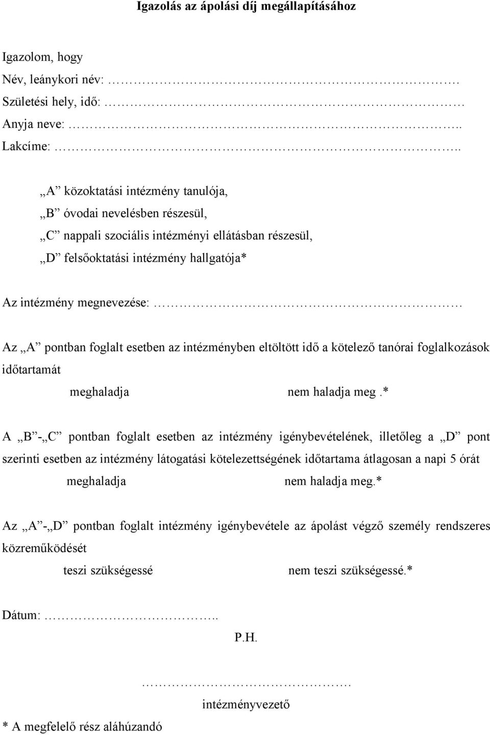 foglalt esetben az intézményben eltöltött idő a kötelező tanórai foglalkozások időtartamát meghaladja nem haladja meg.