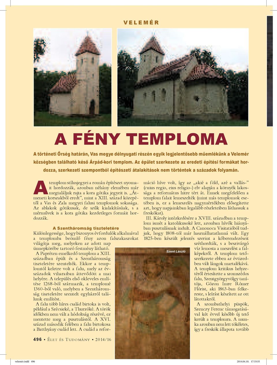 A templom stílusjegyei a román építészet nyomait hordozzák, azonban néhány elemében már megtaláljuk rajta a kora gótika jegyeit is. Átmeneti korszakból eredt, mint a XIII.