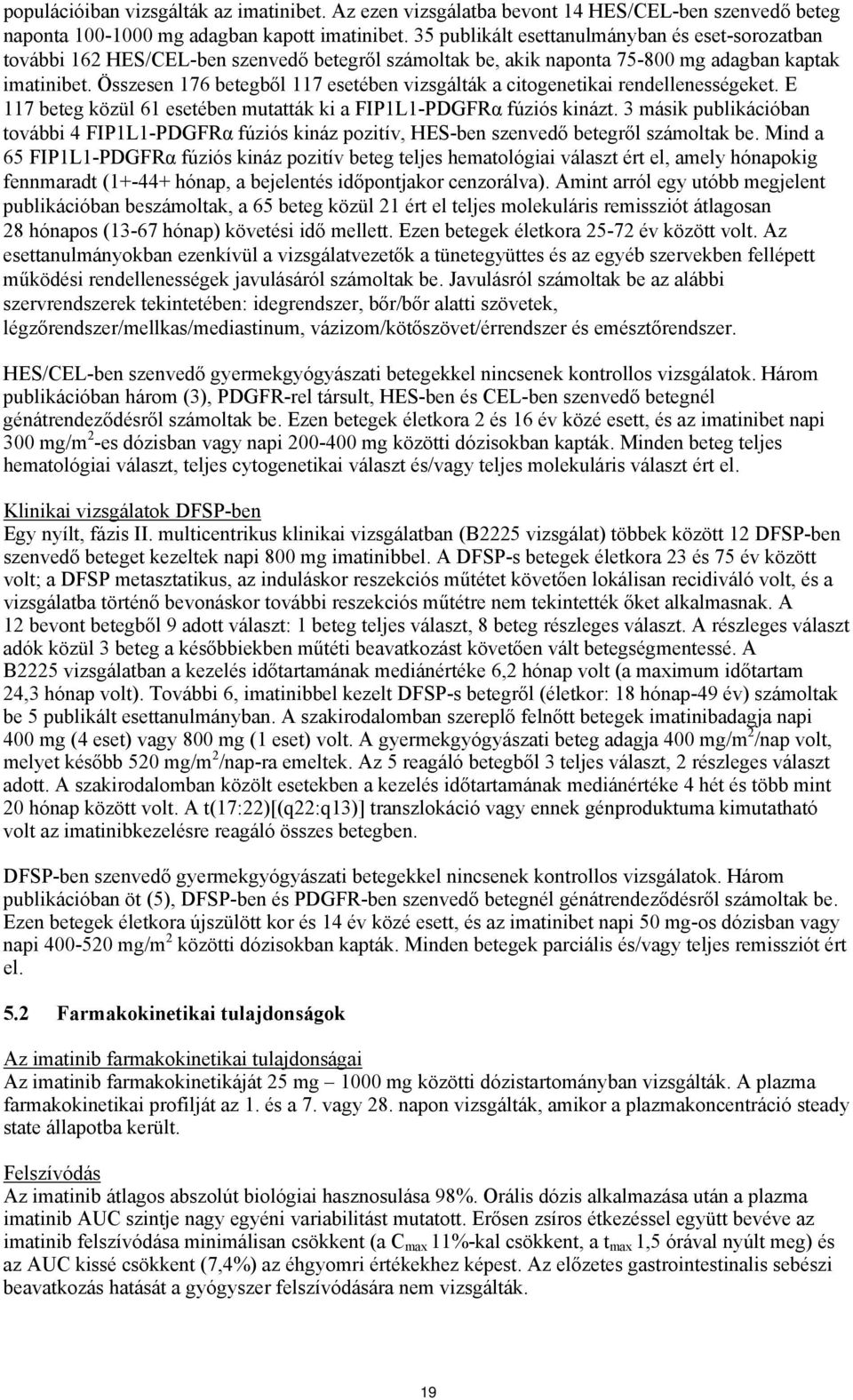 Összesen 176 betegből 117 esetében vizsgálták a citogenetikai rendellenességeket. E 117 beteg közül 61 esetében mutatták ki a FIP1L1-PDGFRα fúziós kinázt.