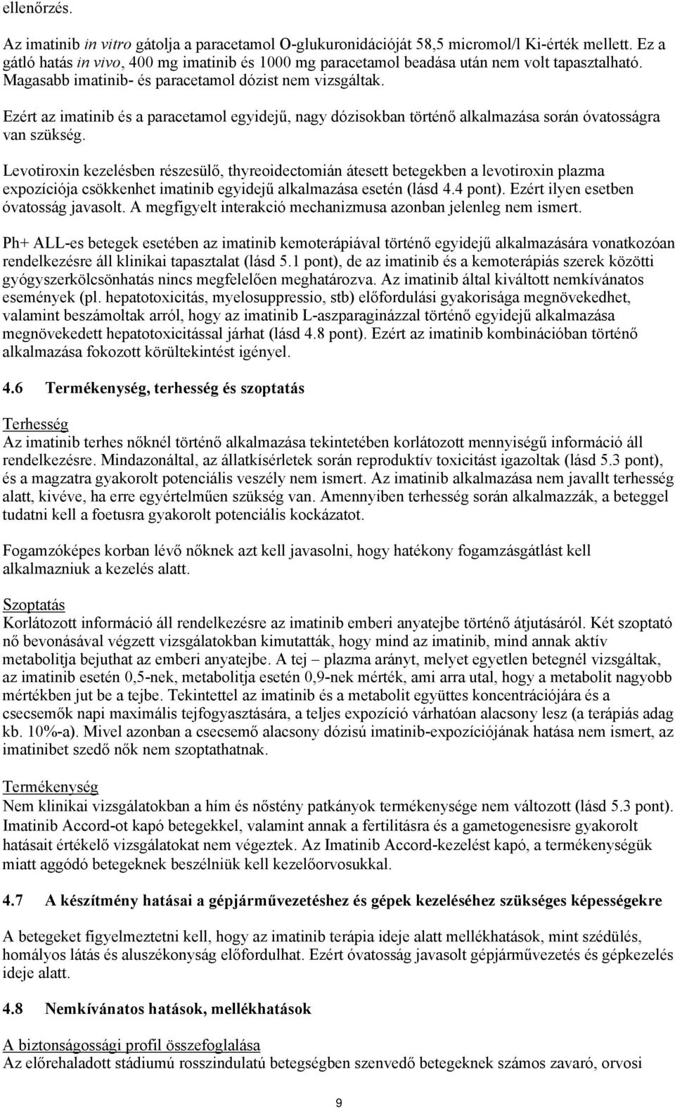 Ezért az imatinib és a paracetamol egyidejű, nagy dózisokban történő alkalmazása során óvatosságra van szükség.