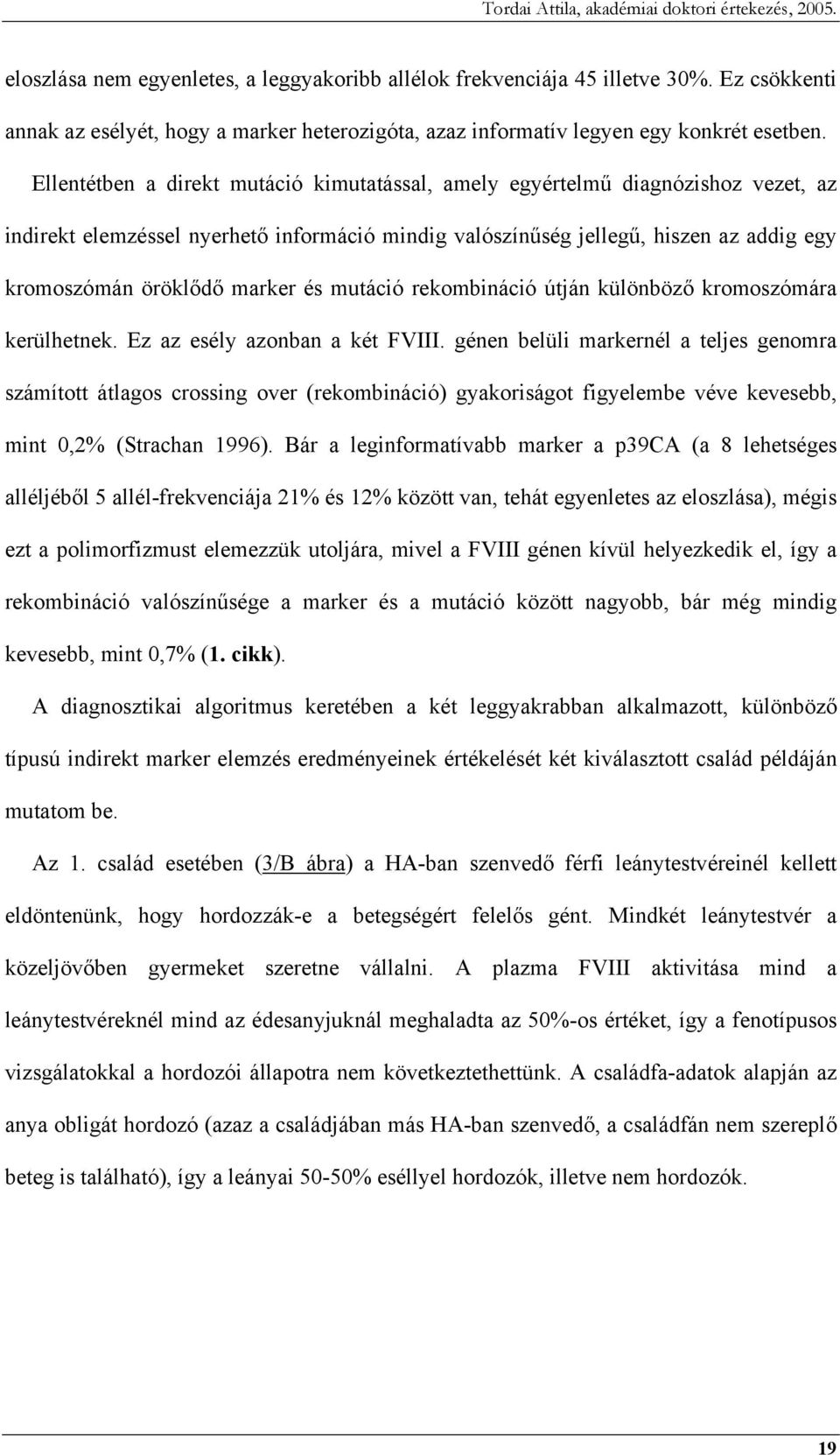 és mutáció rekombináció útján különböző kromoszómára kerülhetnek. Ez az esély azonban a két FVIII.