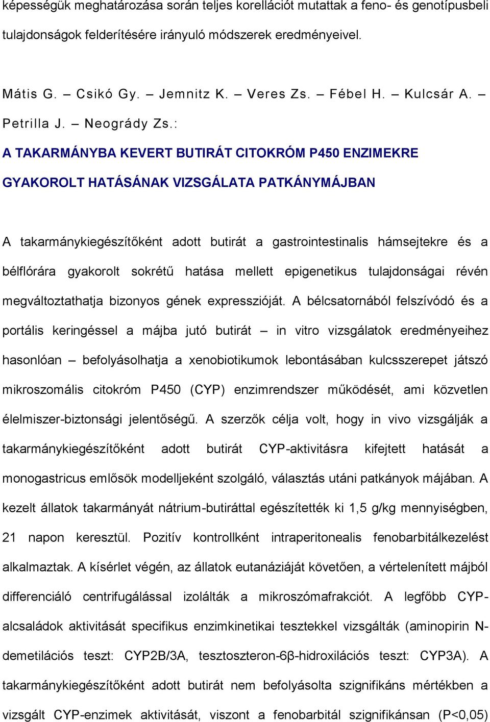 : A TAKARMÁNYBA KEVERT BUTIRÁT CITOKRÓM P450 ENZIMEKRE GYAKOROLT HATÁSÁNAK VIZSGÁLATA PATKÁNYMÁJBAN A takarmánykiegészítőként adott butirát a gastrointestinalis hámsejtekre és a bélflórára gyakorolt