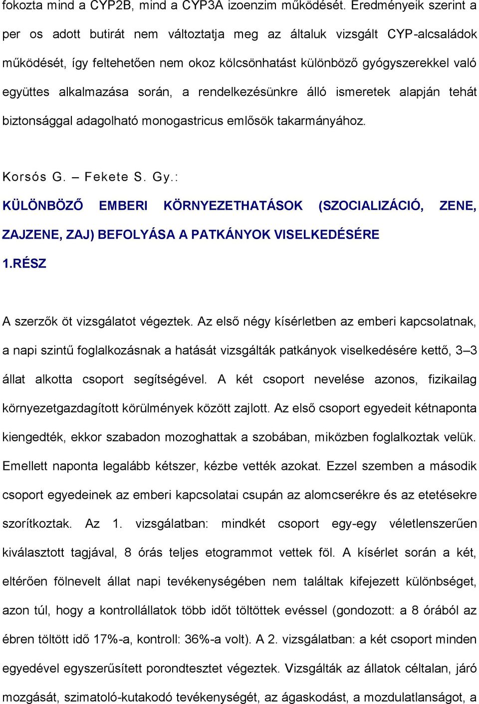 során, a rendelkezésünkre álló ismeretek alapján tehát biztonsággal adagolható monogastricus emlősök takarmányához. Korsós G. Fekete S. Gy.