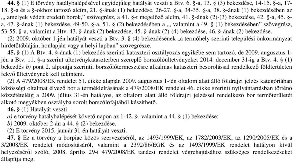 (2) bekezdésében a, valamint a 49. (1) bekezdésében szövegrész, 53-55. -a, valamint a Htv. 43. -ának (2) bekezdése, 45. -ának (2)-(4) bekezdése, 46. -ának (2) bekezdése. (2) 2009.