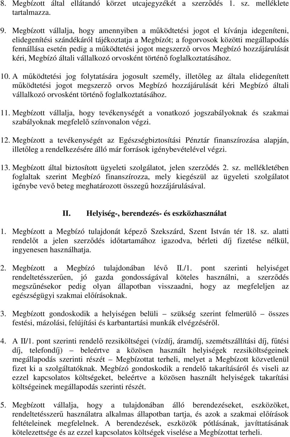 mőködtetési jogot megszerzı orvos Megbízó hozzájárulását kéri, Megbízó általi vállalkozó orvosként történı foglalkoztatásához. 10.