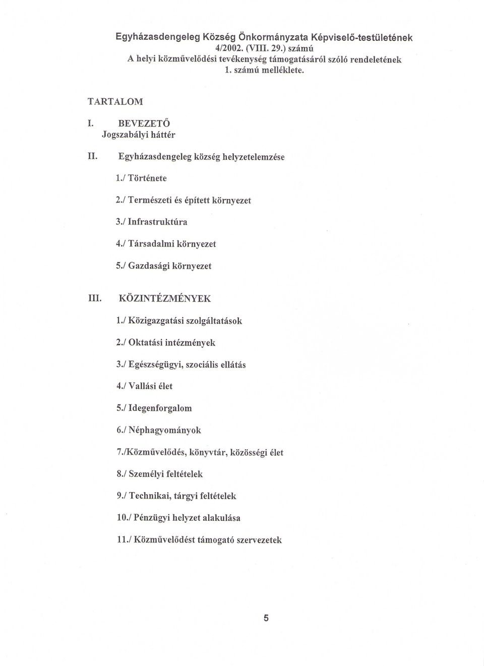 / Gazdasagi kornyezet III. KOZINTEZMENYEK I./ Kozigazgatasi szolgaltatasok 2.1 Oktatasi intezmenyek 3./ Egeszsegugyi, szocialis ellatas 4./ Vallasi elet 5./ Idegenforgaloni 6.