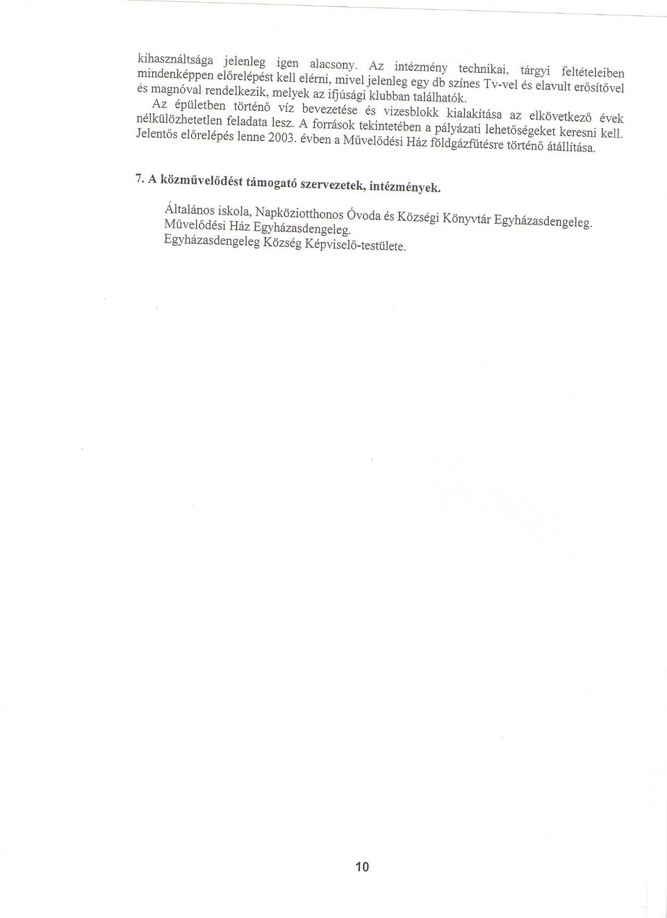 ifjusagi klubban talalhatok. Az epiiletben torteno viz bevezetese es vizesblokk kialakitasa az elkovetkezo evek nelkiilozhetetlen feladata lesz.