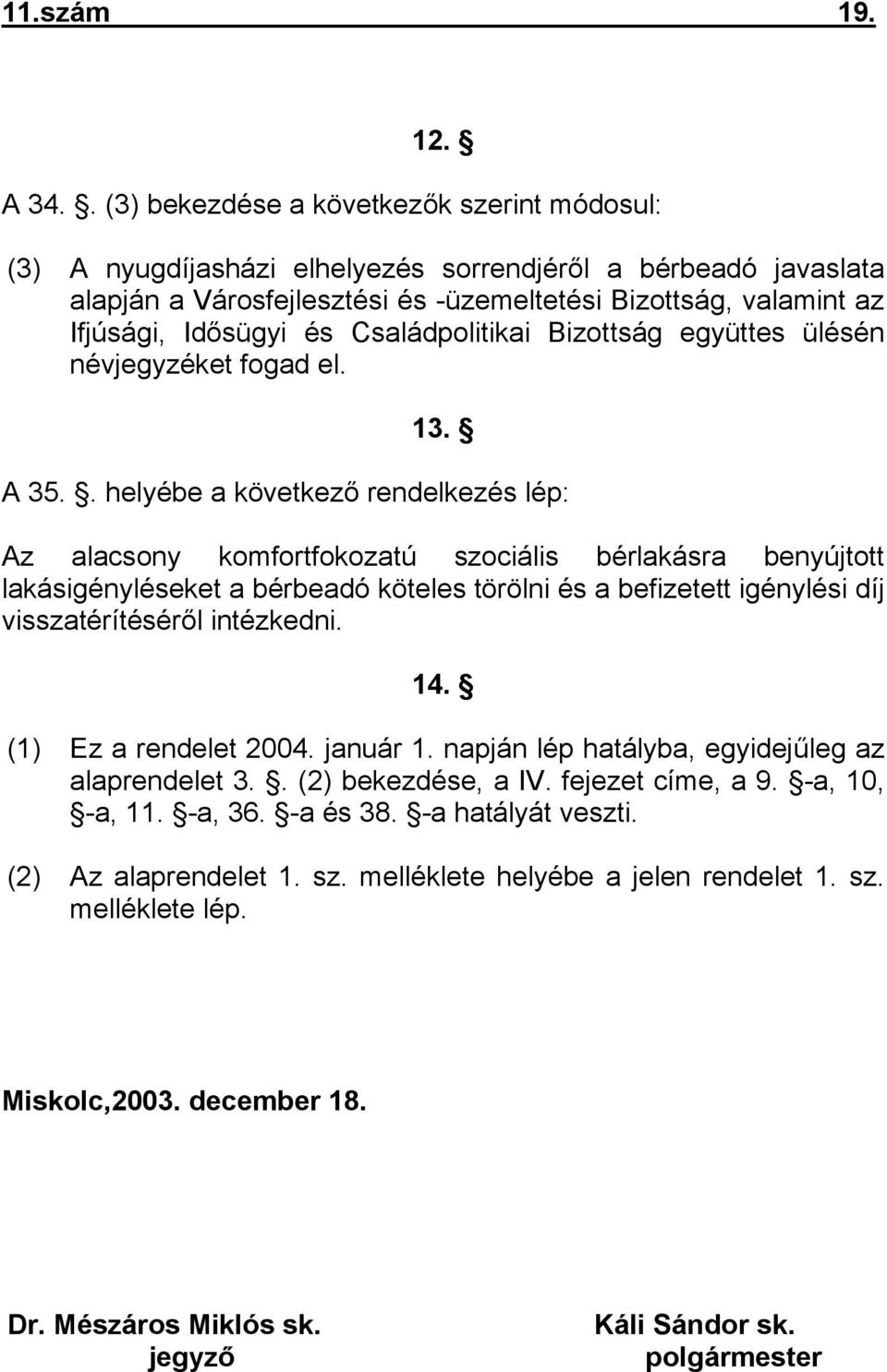 Családpolitikai Bizottság együttes ülésén névjegyzéket fogad el. 13. A 35.