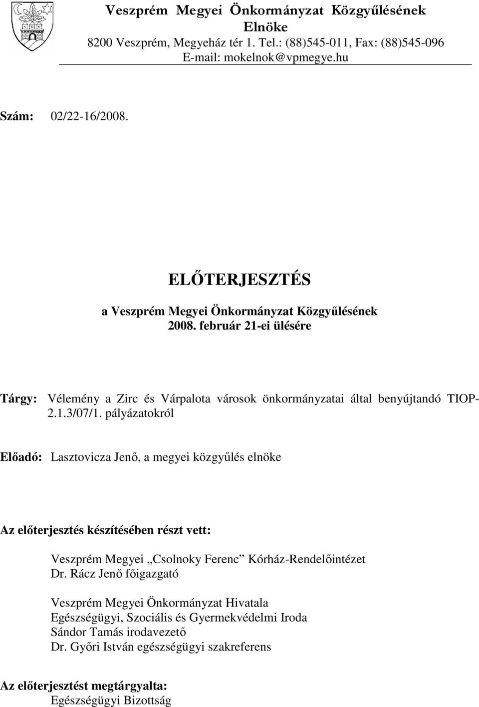 pályázatokról Elıadó: Lasztovicza Jenı, a megyei közgyőlés elnöke Az elıterjesztés készítésében részt vett: Veszprém Megyei Csolnoky Ferenc Kórház-Rendelıintézet Dr.