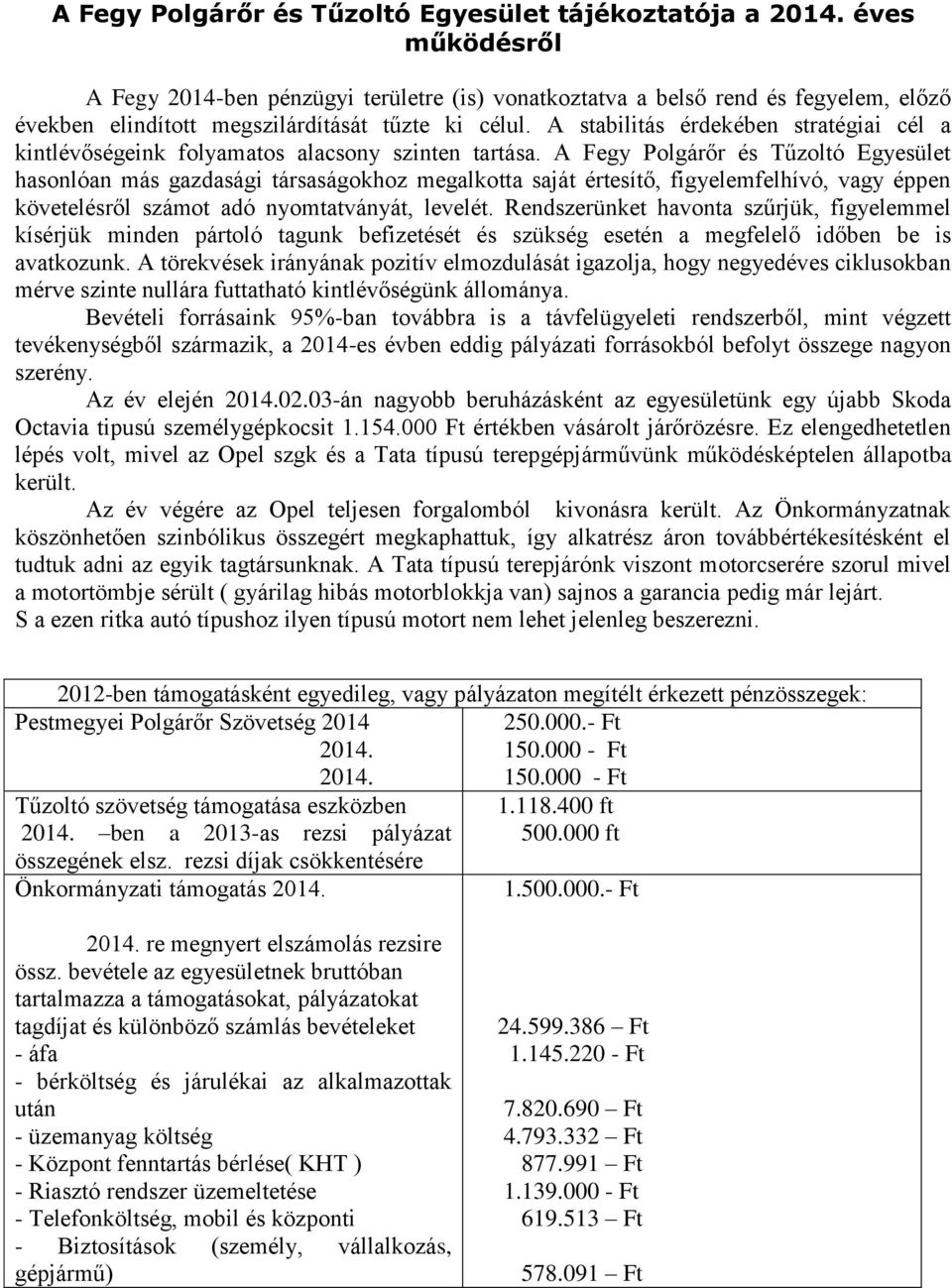 A stabilitás érdekében stratégiai cél a kintlévőségeink folyamatos alacsony szinten tartása.