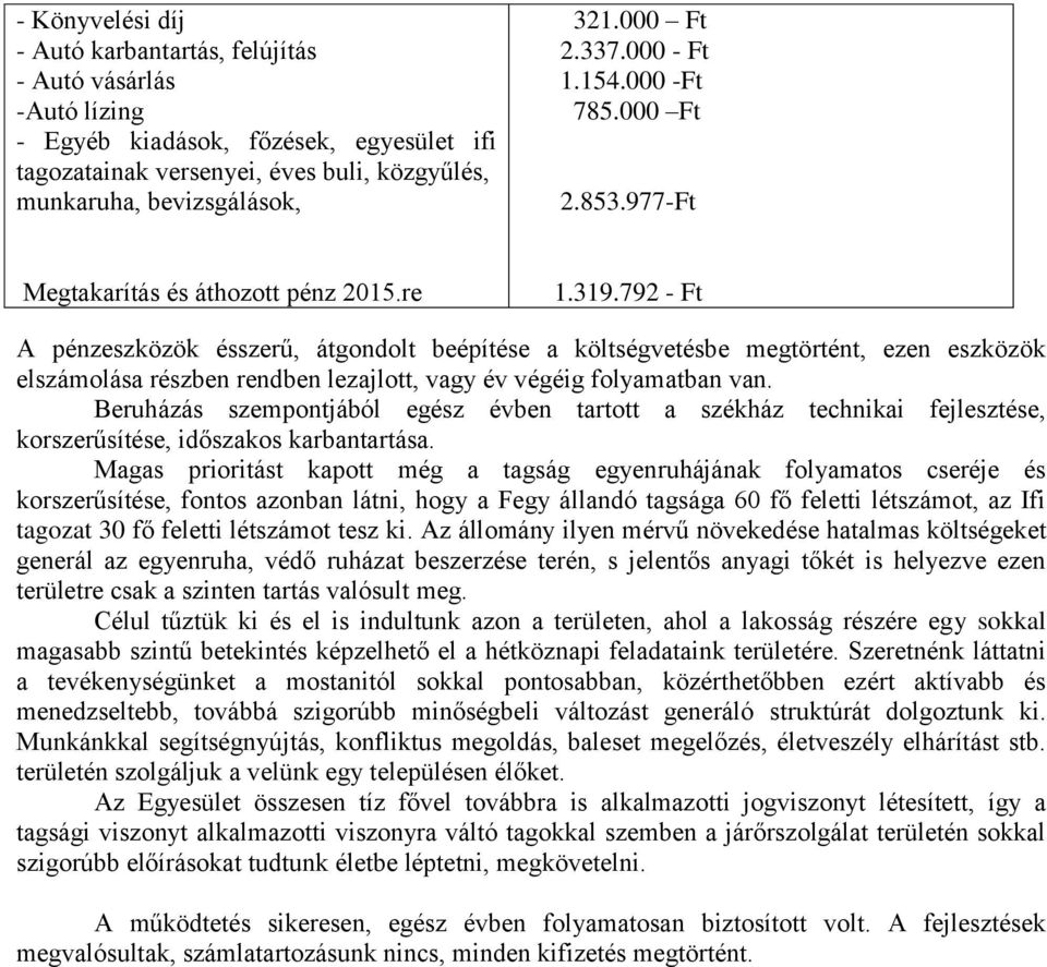 792 - Ft A pénzeszközök ésszerű, átgondolt beépítése a költségvetésbe megtörtént, ezen eszközök elszámolása részben rendben lezajlott, vagy év végéig folyamatban van.