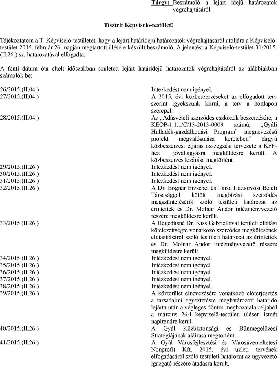 A jelentést a Képviselő-testület 31/2015. (II.26.) sz. határozatával elfogadta.