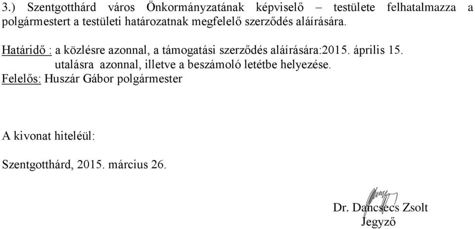 Határidő : a közlésre azonnal, a támogatási szerződés aláírására:2015. április 15.