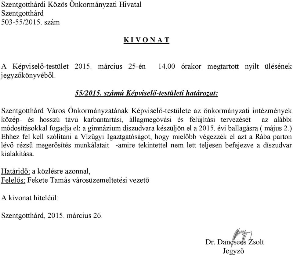 állagmegóvási és felújítási tervezését az alábbi módosításokkal fogadja el: a gimnázium díszudvara készüljön el a 2015. évi ballagásra ( május 2.