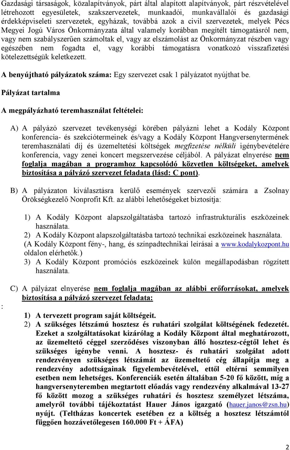 elszámolást az Önkormányzat részben vagy egészében nem fogadta el, vagy korábbi támogatásra vonatkozó visszafizetési kötelezettségük keletkezett.