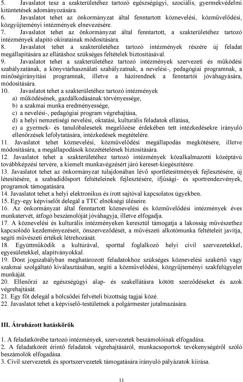 Javaslatot tehet az önkormányzat által fenntartott, a szakterületéhez tartozó intézmények alapító okiratainak módosítására. 8.