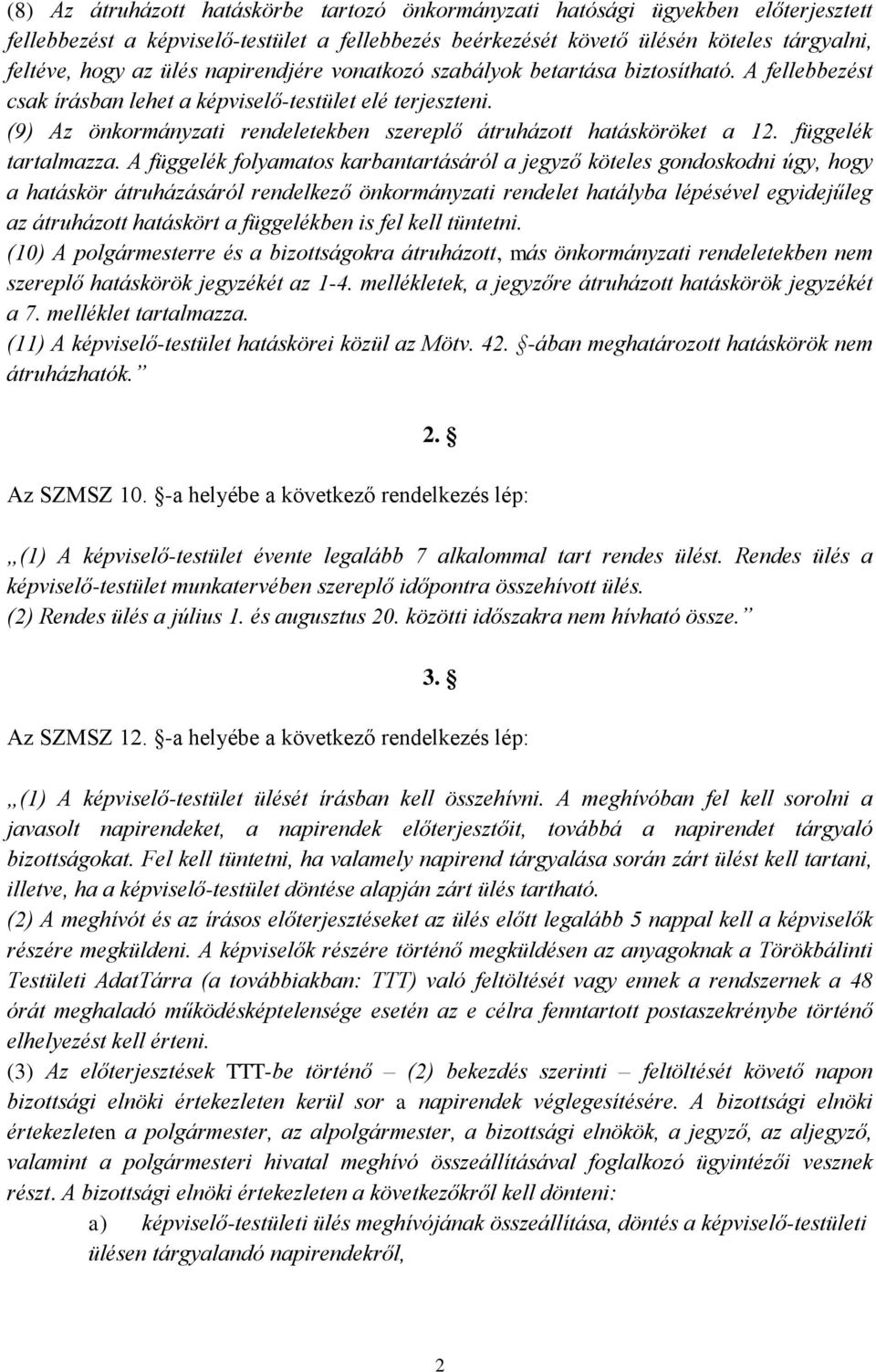 (9) Az önkormányzati rendeletekben szereplő átruházott hatásköröket a 12. függelék tartalmazza.