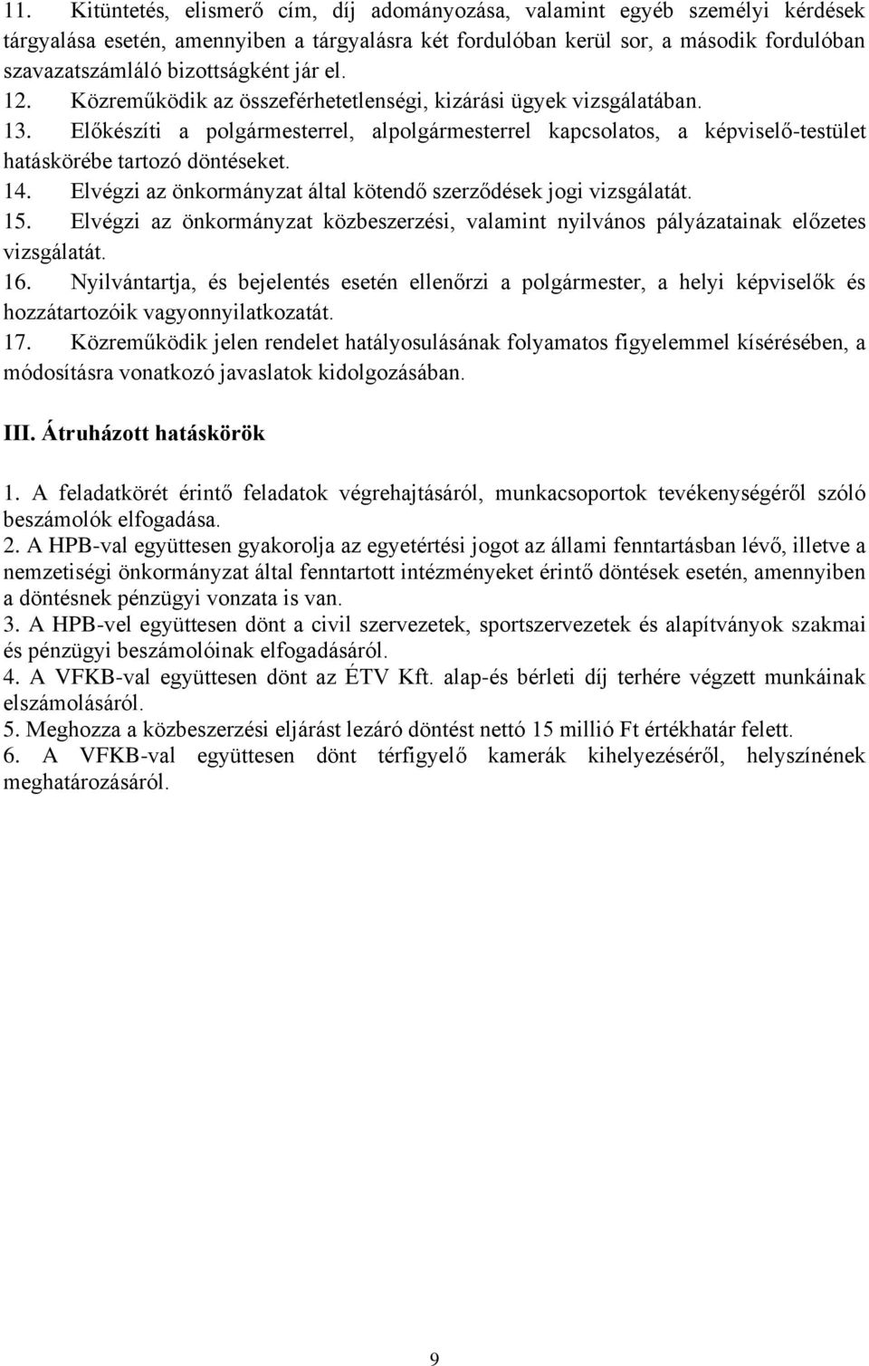 Előkészíti a polgármesterrel, alpolgármesterrel kapcsolatos, a képviselő-testület hatáskörébe tartozó döntéseket. 14. Elvégzi az önkormányzat által kötendő szerződések jogi vizsgálatát. 15.