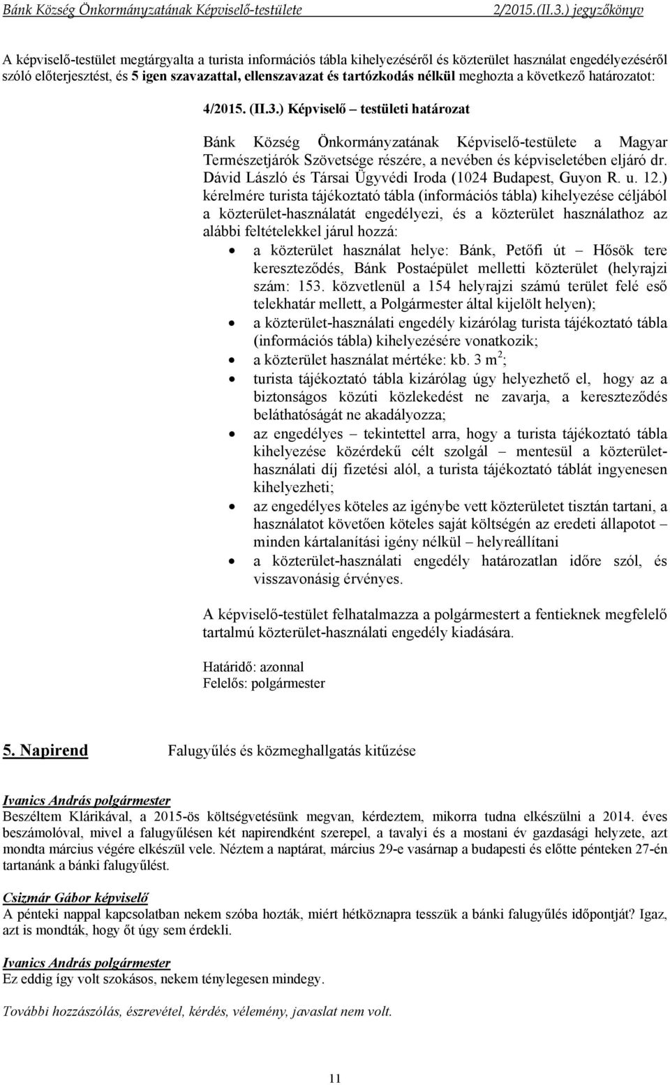 ) Képviselő testületi határozat Bánk Község Önkormányzatának Képviselő-testülete a Magyar Természetjárók Szövetsége részére, a nevében és képviseletében eljáró dr.