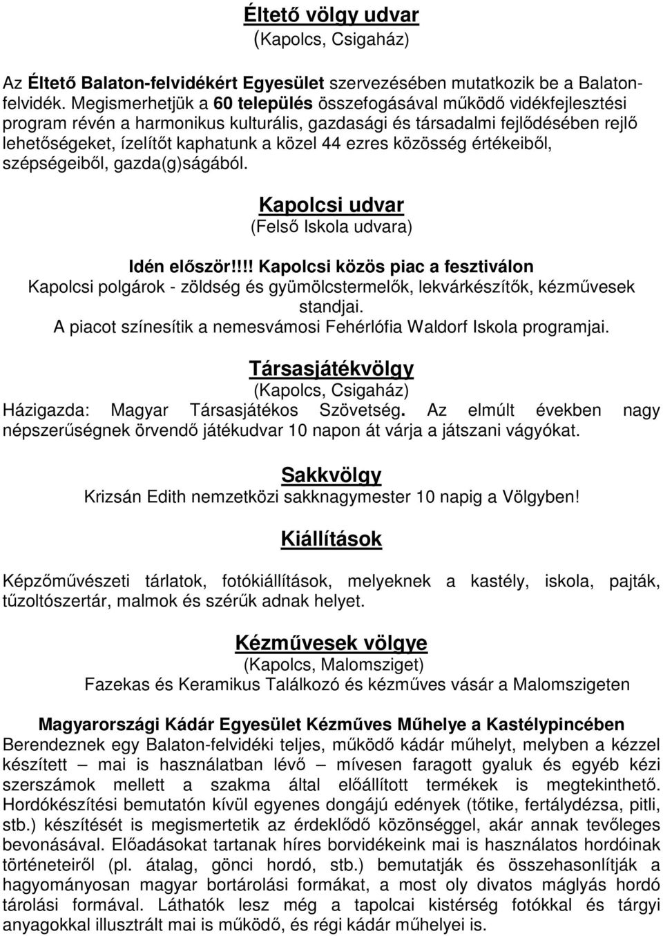 ezres közösség értékeiből, szépségeiből, gazda(g)ságából. Kapolcsi udvar (Felső Iskola udvara) Idén először!