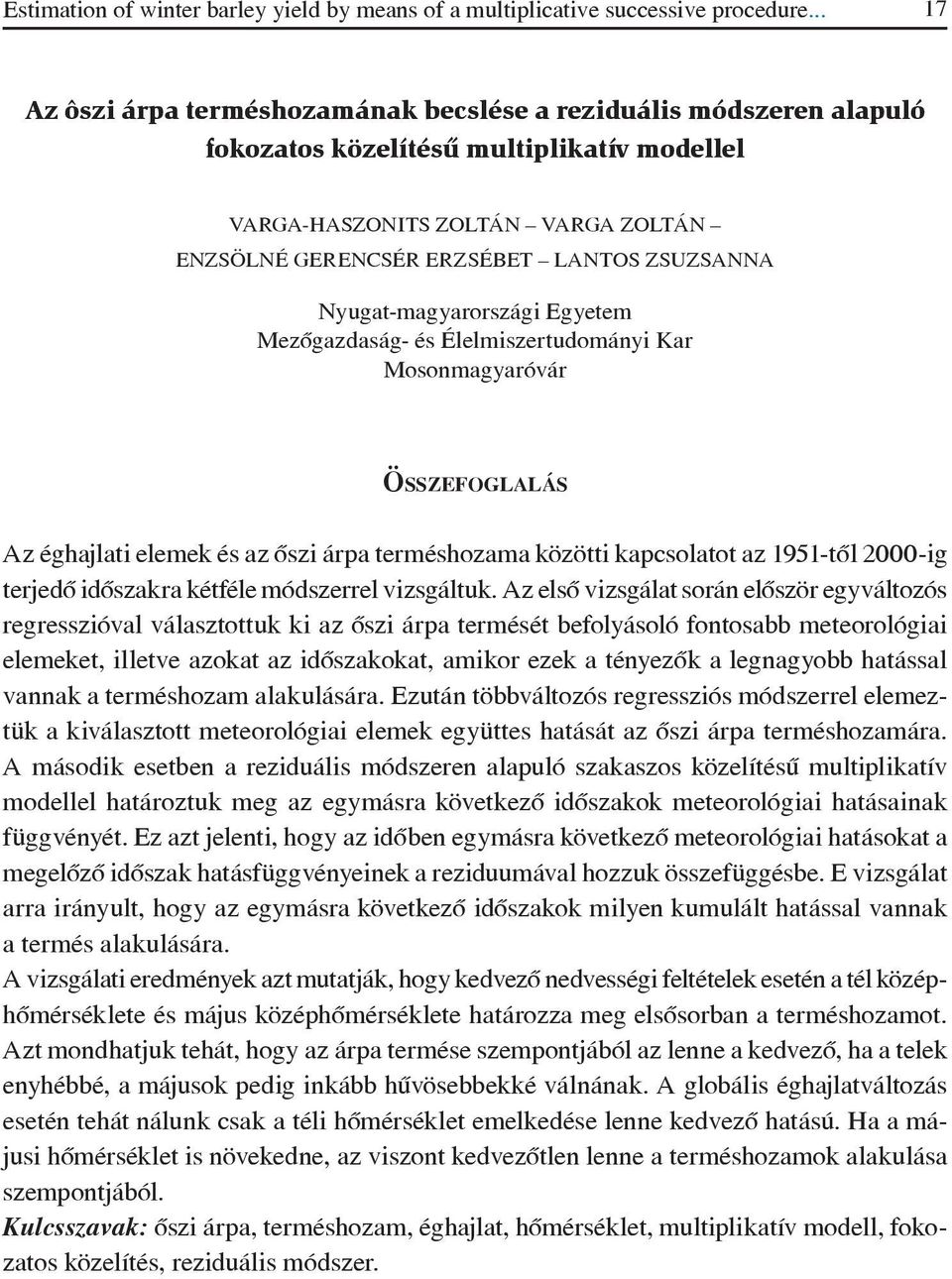 Nyugat-magyarországi Egyetem Mezôgazdaság- és Élelmiszertudományi Kar Mosonmagyaróvár ÖSSZEFOGLALÁS Az éghajlati elemek és az ôszi árpa terméshozama közötti kapcsolatot az 1951-tôl 2000-ig terjedô