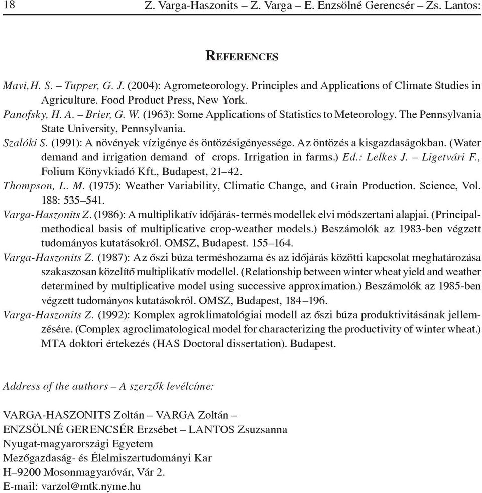 (1991): A növények vízigénye és öntözésigényessége. Az öntözés a kisgazdaságokban. (Water demand and irrigation demand of crops. Irrigation in farms.) Ed.: Lelkes J. Ligetvári F.