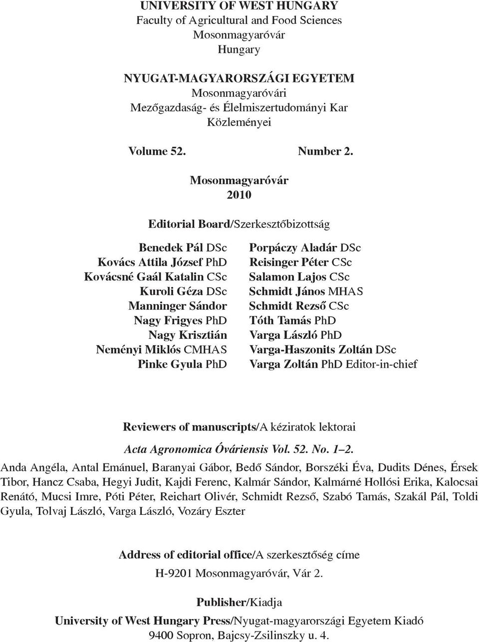 Mosonmagyaróvár 2010 Editorial Board/Szerkesztôbizottság Benedek Pál DSc Kovács Attila József PhD Kovácsné Gaál Katalin CSc Kuroli Géza DSc Manninger Sándor Nagy Frigyes PhD Nagy Krisztián Neményi