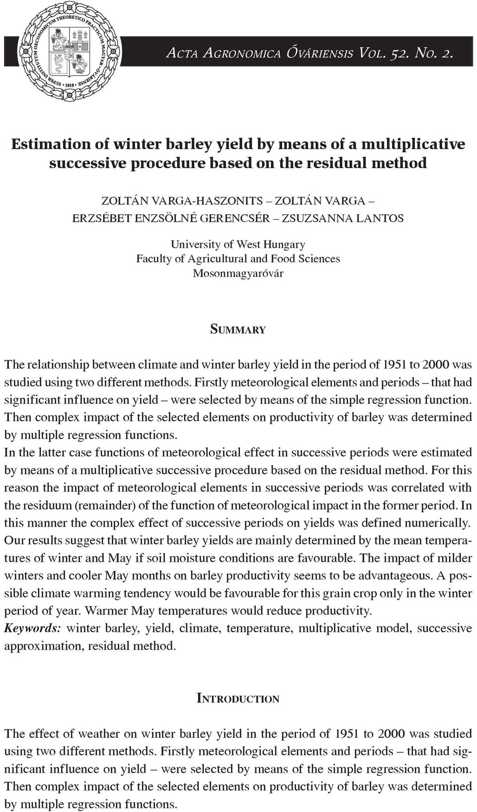 University of West Hungary Faculty of Agricultural and Food Sciences Mosonmagyaróvár SUMMARY The relationship between climate and winter barley yield in the period of 1951 to 2000 was studied using