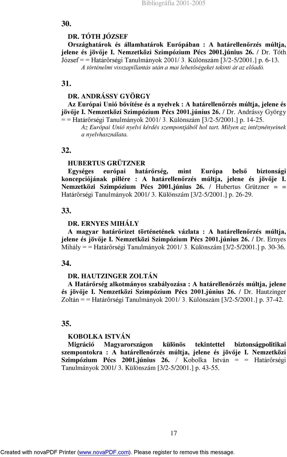 ANDRÁSSY GYÖRGY Az Európai Unió bővítése és a nyelvek : A határellenőrzés múltja, jelene és jövője I. Nemzetközi Szimpózium Pécs 2001.június 26. / Dr.