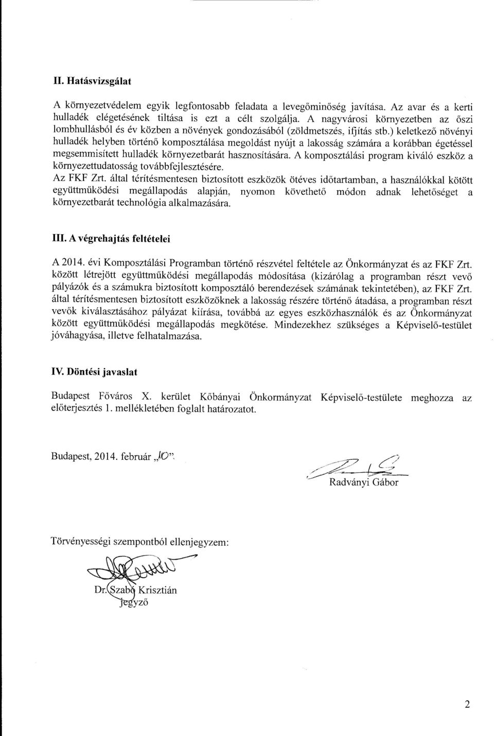 ) keletkező növényi hulladék helyben történő komposztálása megoldást nyújt a lakosság számára a korábban égetéssel megsemmisített hulladék környezetbarát hasznosítására.