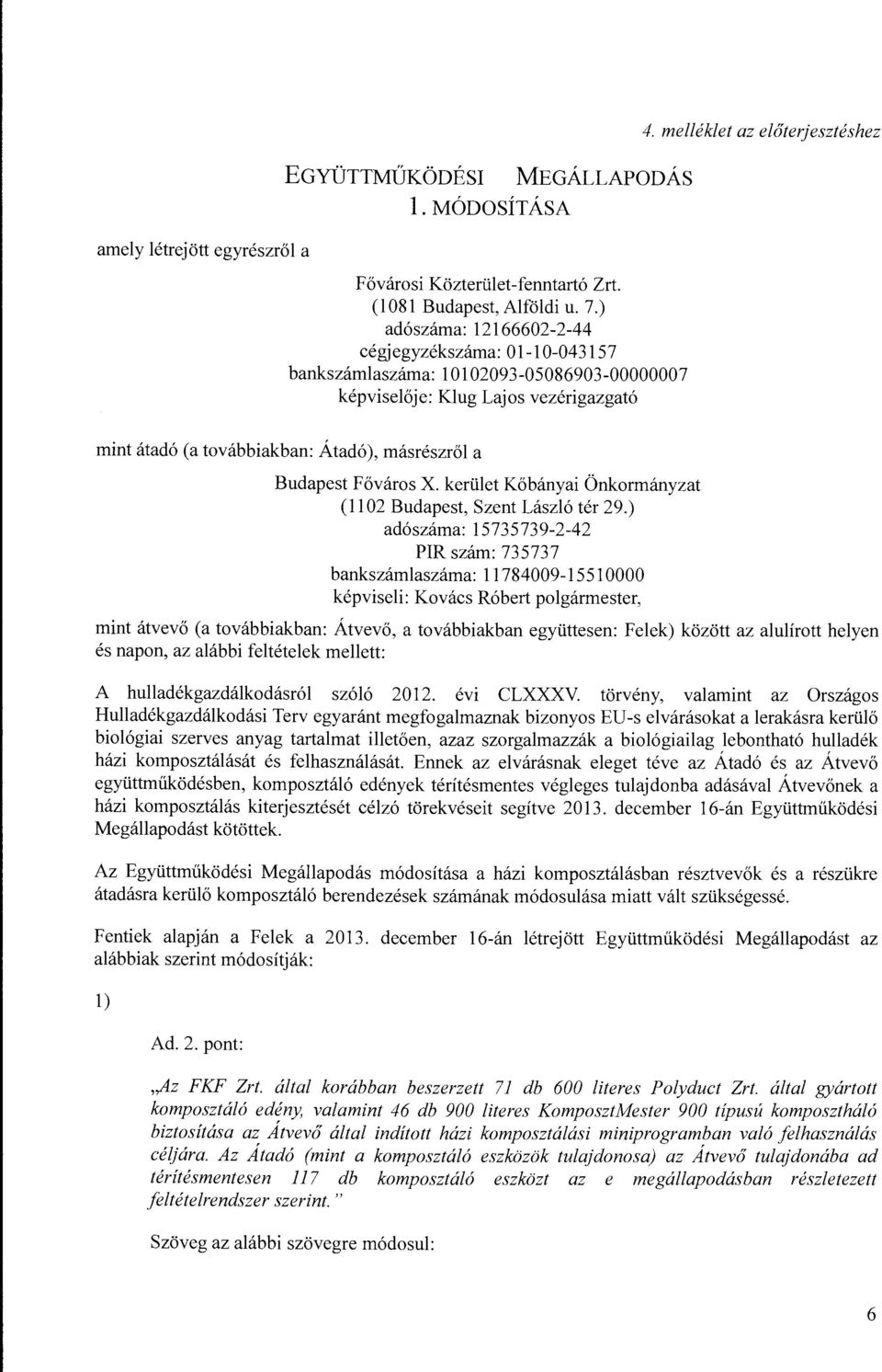melléklet az előterjesztéshez mint á tad ó (a továbbiakban: Á tad ó), másrészről a Budapest Főváros X. kerület Kőbányai Önkormányzat (1102 Budapest, Szent László tér 29.