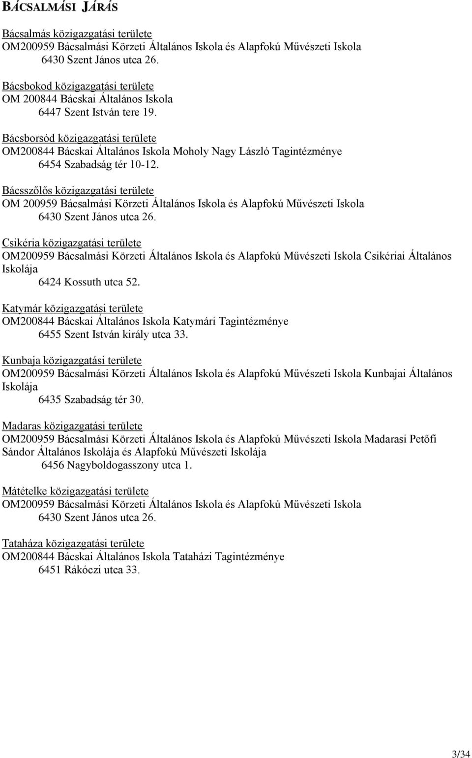 Bácsborsód közigazgatási területe OM200844 Bácskai Általános Iskola Moholy Nagy László Tagintézménye 6454 Szabadság tér 10-12.