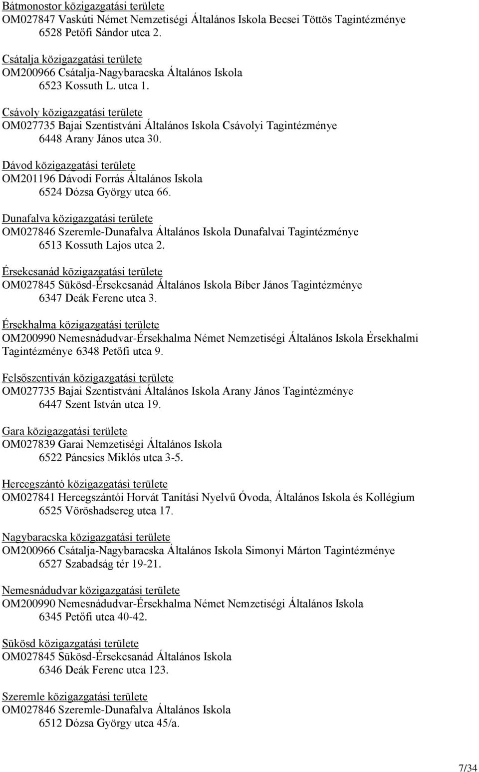 Csávoly közigazgatási területe OM027735 Bajai Szentistváni Általános Iskola Csávolyi Tagintézménye 6448 Arany János utca 30.