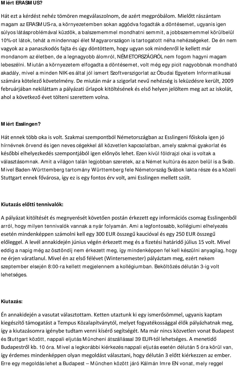 10%-ot látok, tehát a mindennapi élet Magyarországon is tartogatott néha nehézségeket.