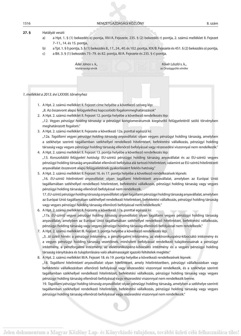 Fejezete és 235. r) pontja. Áder János s. k., köztársasági elnök Kövér László s. k., az Országgyűlés elnöke 1. melléklet a 2013. évi LXXXIII. törvényhez 1. A Hpt. 2. számú melléklet II.