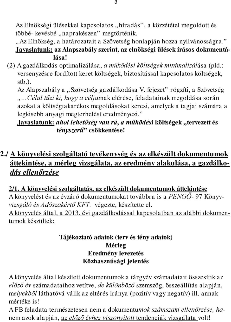 : versenyzésre fordított keret költségek, biztosítással kapcsolatos költségek, stb.). Az Alapszabály a Szövetség gazdálkodása V.